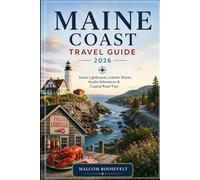 Maine Coast Travel Guide 2026: Scenic Lighthouses, Lobster Shacks, Acadia Adventures & Coastal Road Trips