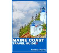 MAINE COAST TRAVEL GUIDE: Your Essential Maine Coast Travel Handbook: Authentic Itineraries, Local Secrets, Food, Culture & Coastal Adventures from Portland to Acadia