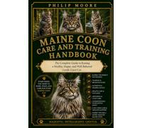 MAINE COON CARE AND TRAINING HANDBOOK: The Complete Guide to Raising a Healthy, Happy, and Well-Behaved Gentle Giant Cat.