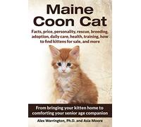 Maine Coon Cat: From bringing your kitten home to comforting your senior age companion: Your Ultimate Guide to Maine Coon Care (The Ultimate Feline Care Guides)