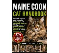 MAINE COON CAT HANDBOOK: A Complete Beginner’s Guide to Raising a Healthy, Happy, and Well-Behaved Maine Coon With Expert Advice on Grooming, ... Behavior, and Lifelong Companion Cat Care