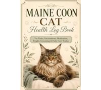 Maine Coon Cat Health Log Book: Vet Visits, Vaccinations, Medication, Weight, Grooming & Daily Care Tracker