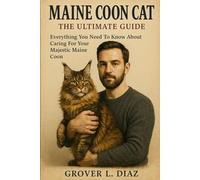MAINE COON CAT The Ultimate Guide Everything You Need To Know About Caring For Your Majestic Maine Coon