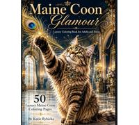 Maine Coon Glamour: Luxury Coloring Book for Adults and Teens Elegant Luxury Scenes Featuring Majestic Maine Coon Cats (Glamour Cats Coloring Books)