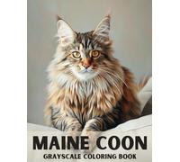 Maine Coon Grayscale Coloring Book: 40 Realistic Beautiful Illustrations of Maine Coon Cats, for Adults and Teens, Activity for Relaxation and Stress Relief, for Cat Lovers