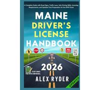 Maine Driver’s License Handbook: Your Complete Guide to Traffic Laws, Safe Driving Practices, and Licensing Requirements with Updated Regulations and ... RYDER'S ULTIMATE DRIVER'S LICENSE HANDBOOK)