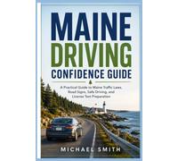 Maine Driving Confidence Guide: A Practical Guide to Maine Traffic Laws, Road Signs, Safe Driving, and License Test Preparation