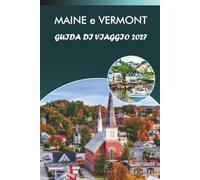 MAINE e VERMONT GUIDA DI VIAGGIO 2027: Viaggi autunnali, città costiere, ponti coperti, ristoranti locali ed escursioni stagionali per visitatori alla prima esperienza
