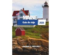 MAINE Guía de viaje 2026: Explora pueblos costeros, escapadas ocultas, viajes panorámicos por carretera y secretos locales en el destino más impresionante de Nueva Inglaterra