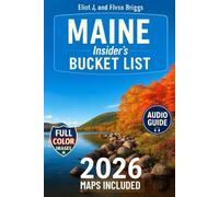 MAINE INSIDER'S BUCKET LIST: A Full-Color Maine Travel Guide to Coastal Road Trips, Hidden Gems & Local Expert Planning Tips [INCLUDES: Maps, Thematic Itineraries and Seasonal Highlights]