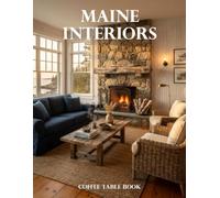 Maine Interiors Coffee Table Book: A Collection of Coastal Homes, Historic Retreats, Rustic Elegance, and Timeless New England Design