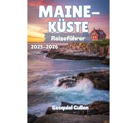 MAINE-KÜSTE Reiseführer 2025-2026: Entdecken Sie Küstenstädte, Hummerhütten, Nationalparks, versteckte Strände und Küstenstraßenausflüge von Portland nach Acadia