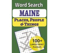 Maine Places, People & Things Word Search: Explore Maine on your vacation! Relax with 101 large-print word search puzzles, featuring 1,212 towns, ... People & Things Word Search Puzzle Books)