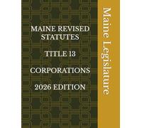 MAINE REVISED STATUTES TITLE 13 CORPORATIONS 2026 EDITION