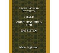MAINE REVISED STATUTES TITLE 14 COURT PROCEDURE-CIVIL 2026 EDITION
