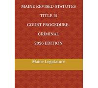 MAINE REVISED STATUTES TITLE 15 COURT PROCEDURE-CRIMINAL 2026 EDITION