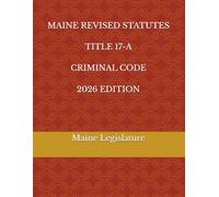 MAINE REVISED STATUTES TITLE 17-A CRIMINAL CODE 2026 EDITION