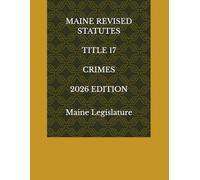 MAINE REVISED STATUTES TITLE 17 CRIMES 2026 EDITION