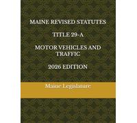 MAINE REVISED STATUTES TITLE 29-A MOTOR VEHICLES AND TRAFFIC 2026 EDITION