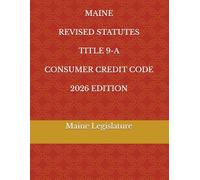 MAINE REVISED STATUTES TITLE 9-A CONSUMER CREDIT CODE 2026 EDITION
