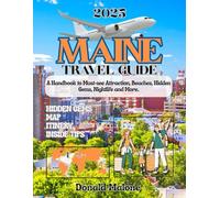 Maine Travel Guide 2025: A Handbook to Must-see Attraction, Beaches, Hidden Gems, Nightlife and More. (Updated Travel/Cruise guide)