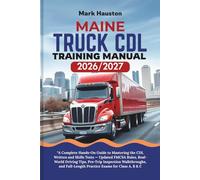 MAINE TRUCK CDL Training ManuaL 2026/2027: “A Complete Hands-On Guide to Mastering the Written and Skills Tests - Updated FMCSA Rules, Real-World ... Full-Length Practice Exams for Class A, B & C