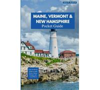 MAINE, VERMONT AND NEW HAMPSHIRE POCKET GUIDE: Your On-the-Go Guide to Small Towns, Nature Escapes, and Local Flavor