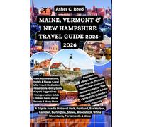 MAINE, VERMONT & NEW HAMPSHIRE TRAVEL GUIDE 2025-2026: A Trip to Acadia National Park, Portland, Bar Harbor, Camden, Burlington, Stowe, Woodstock, White Mountains, Portsmouth & More