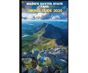 MAINE'S BAXTER STATE PARK HIKING GUIDE 2025: 16 (Destinations Tours Guide)