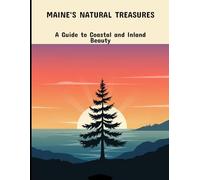 Maine'S Natural Treasures: A Guide To Coastal And Inland Beauty