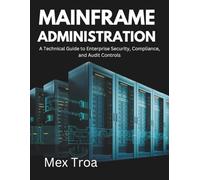Mainframe Administration: A Technical Guide to Enterprise Security, Compliance, and Audit Controls