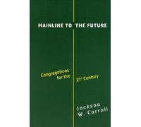 Mainline to the Future : Congregations for the 21st Century