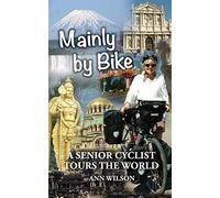 Mainly by Bike: A Senior Cyclist Tours the World