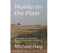 Mainly on the Plain: Letters written over several years depicting life in the Western Province of Zambia.