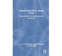 Mainstream News Media Trust: Antecedents, Consequences, and Remedies