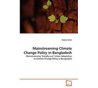 Mainstreaming Climate Change Policy in Bangladesh: Mainstreaming ?Socially just' Urban Adaptation to Climate Change Policy in Bangladesh
