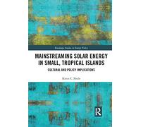 Mainstreaming Solar Energy in Small, Tropical Islands: Cultural and Policy Implications (Routledge Studies in Energy Policy)
