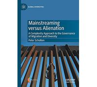 Mainstreaming versus Alienation: A Complexity Approach to the Governance of Migration and Diversity (Global Diversities)
