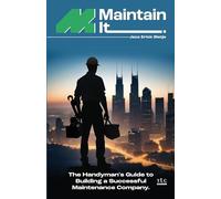 Maintain It: The Handyman"s Guide to Building a Successful Maintenance Company.