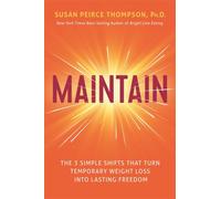 Maintain : The 3 Simple Shifts that Turn Temporary Weight Loss into Lasting Freedom