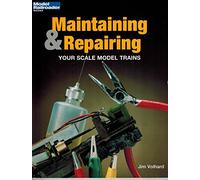Maintaining and Repairing Your Scale Model Trains