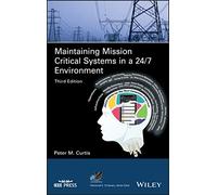 Maintaining Mission Critical Systems in a 24/7 Environment (IEEE Press Series on Power and Energy Systems)