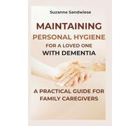Maintaining Personal Hygiene for a Loved One with Dementia: A Practical Guide for Family Caregivers