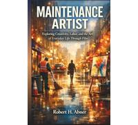 MAINTENANCE ARTIST: Exploring Creativity, Labor, and the Art of Everyday Life Through Film
