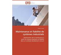 Maintenance et fiabilité de systèmes industriels: Optimisation de la maintenance à partir de réseaux bayésiens et fiabilité dans un contexte doublement censuré (Omn.Univ.Europ.)