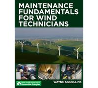 Maintenance Fundamentals for Wind Technicians (Go Green with Renewable Energy Resources)