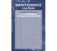 Maintenance Log Book: General Repairs & Maintenance Record Book for Office, Home, Construction & Other Equipment - 120 Pages (6" x 9" Inches)