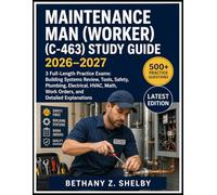 Maintenance Man/Worker (C-463) STUDY GUIDE 2026-2027: 3 Full-Length Practice Exams: Building Systems Review, Tools, Safety, Plumbing, Electrical, HVAC, Math, Work Orders, and Detailed Explanations