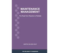 Maintenance Management: The Road from Reactive to Reliable (The Reliability Framework: English-Language Edition)