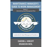 Maintenance Manager's Guide to Work Management: Volume 3 - Administering Asset Management Plans: 4 (Leadership for Asset Management Excellence)